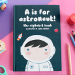 ABC book "A is for Astronaut" self-published and illustrated by Ilaria Ranauro. Un progetto di Illustrazione di Ilaria Ranauro - 01.12.2017