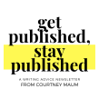 My free "Get Published, Stay Published" newsletter about writing and creativity . Advertising, Marketing, Writing, Cop, writing, and Digital Marketing project by Courtney Maum - 12.31.2019