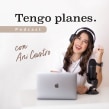 Tengo Planes Podcast. Un projet de Créativité de Ani Castro - 09.08.2021