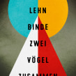 "Binde zwei Vögel zusammen", Roman, Eichborn-Verlag, 2016.. Writing project by Isabelle Lehn - 10.17.2021