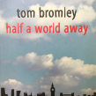Half A World Away. Un proyecto de Escritura de Tom Bromley - 14.12.2021