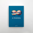 A travers / Thierry Magnier. Illustration, and Editorial Design project by Tom Haugomat - 05.04.2022