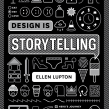 Design Is Storytelling. Br, ing, Identit, Graphic Design, and Writing project by Ellen Lupton - 08.17.2022
