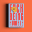 F*ck Being Humble Book Ein Projekt aus dem Bereich Cop und writing von Stefanie Sword-Williams @ F*ck Being Humble - 04.03.2020