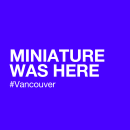 MINIATURE WAS HERE #VANCOUVER. Design, Br, ing, Identit, and Fine Arts project by MINIATURE - 02.12.2014