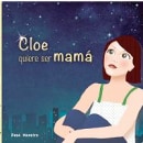 Cloe quiere ser mamá. Un proyecto de Diseño editorial de Editorial Chocolate - 19.12.2012