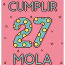 ¡Cumplir 27 mola!. Een project van Traditionele illustratie y Grafisch ontwerp van Ana Bustos Fernández - 05.03.2016