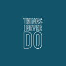 Things I Never Do. Motion Graphics, and Animation project by Alberto Rivera - 06.16.2016