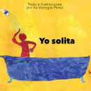 Yo solita (Libro infantil). Writing, and Children's Illustration project by Ita Venegas Pérez - 04.06.2016