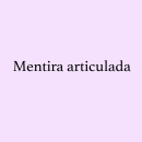 Mentira articulada. Writing project by Miguel Puerta - 01.08.2016