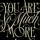 You Are So Much More. Um projeto de Motion Graphics, Tipografia, Caligrafia, Lettering, Criatividade, Lettering digital, H e lettering de Eduardo Mejía - 07.12.2020