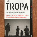 La Tropa. Por qué mata un soldado. Writing project by Daniela Rea - 06.22.2021