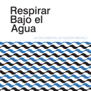 Respirar bajo el agua . Documental  Ein Projekt aus dem Bereich Kino, Video und TV und Audiovisuelle Produktion von Agustín Arévalo - 24.07.2021