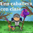 Una caballera con clase. Writing, Stor, telling, Children's Illustration, Creating with Kids, and Narrative project by Estrella Reyes - 08.31.2021