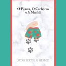 O Pijama, O Cachorro e A Manhã. Un projet de Écriture de Lucas Bertol Hermes - 26.11.2021