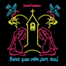Bens Que Vêm Por Mal (EP, 2014). Un proyecto de Música de Daniel Catarino - 31.08.2014