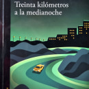 Treinta kilómetros a la medianoche. Writing, Fiction Writing, and Creative Writing project by Gustavo Rodríguez - 05.19.2022