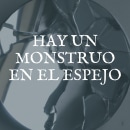 Hay un monstruo en el espejo.. Un proyecto de Escritura, Stor, telling y Narrativa de Carlos Aguilera - 12.02.2023