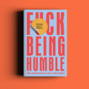 F*ck Being Humble Book. Un progetto di Cop e writing di Stefanie Sword-Williams @ F*ck Being Humble - 04.03.2020