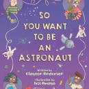 So you want to be an Astronaut by Clayton Anderson. Published by Sleeping Bear Press Ein Projekt aus dem Bereich Traditionelle Illustration von Iris Amaya - 16.05.2023