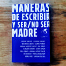 Maneras de escribir y ser/no ser madre. Narrative project by Ave Barrera - 06.20.2023