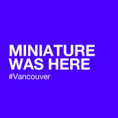 MINIATURE WAS HERE #VANCOUVER. Un proyecto de Diseño, Br, ing e Identidad y Bellas Artes de MINIATURE - 12.02.2014