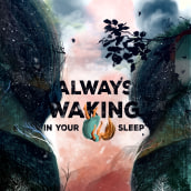 Always Waking In Your Sleep. Un proyecto de Diseño, Ilustración tradicional y Diseño gráfico de Brayan Gonzalez Zetina - 08.08.2016
