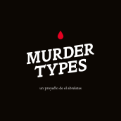 Murder Types autoedición. Un proyecto de Diseño, Ilustración tradicional, Serigrafía y Tipografía de el abrelatas - 14.06.2017