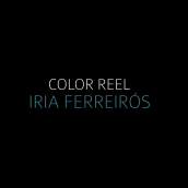 COLOR REEL | Iria Ferreirós. Un proyecto de Post-producción fotográfica		 y Vídeo de Iria Ferreirós - 17.11.2017