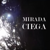 Mirada Ciega. Trailer experimental Ein Projekt aus dem Bereich Kino, Video und TV, Kunstleitung, Video und Kreativität von Silvia Badorrey Castan - 07.08.2018