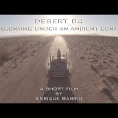 Desert 04 (Hunting under an ancient sun). Film, Video, and TV project by Enrique Barrio - 09.04.2018