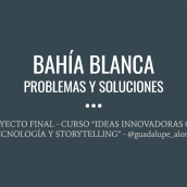 BAHÍA BLANCA - PROBLEMAS Y SOLUCIONES Ein Projekt aus dem Bereich Stor und telling von guadalupe_alonso - 07.06.2019