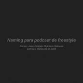 Naming para podcast de freestyle. Un proyecto de Comunicación de Juan Esteban Quintero Galeano - 05.03.2020