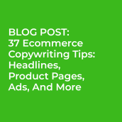 Blog post: 37 Ecommerce Copywriting Tips: Headlines, Product Pages, Ads, And More. A Content Marketing project by Pam Neely - 09.18.2019