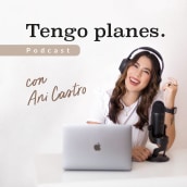 Tengo Planes Podcast. Creativit project by Ani Castro - 08.09.2021