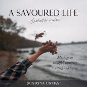A Savoured Life - podcast. Cooking, Writing, Creativit, Lifest, le, and Podcasting project by Sumayya Usmani - 01.27.2022