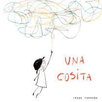 UNA COSITA. Un proyecto de Ilustración tradicional, Diseño editorial, Dibujo, Stor, board, Ilustración infantil y Narrativa de Irene Torroba - 01.05.2021