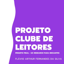 Projeto Clube de Leitores - Projeto Final do curso UX RESEARCH PARA INICIANTES. Software Development, UX / UI, Interactive Design, Web Design, Web Development, Digital Design, and App Development project by Flávio Fernandes - 08.14.2021