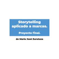 Mi Proyecto del curso: Storytelling aplicado a marcas. Un proyecto de Marketing, Stor y telling de María José Zurutuza - 05.11.2021