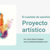 Mi Proyecto del curso: El cuarteto de saxofones como proyecto artístico. Music project by Carla Obach Esteban - 01.20.2022