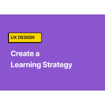 UX Design: Create a Learning Strategy Final Project. UX / UI, and Digital Design project by Mihaela Ban - 02.28.2023