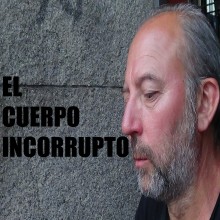 El Cuerpo Incorrupto. Un proyecto de Cine, vídeo y televisión de Álex Fernández - 19.10.2013