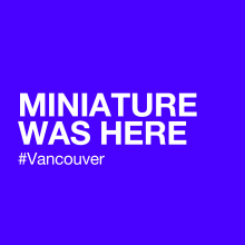 MINIATURE WAS HERE #VANCOUVER. Un proyecto de Diseño, Br, ing e Identidad y Bellas Artes de MINIATURE - 12.02.2014