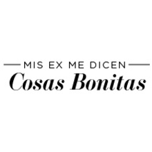 Mis ex me dicen Cosas Bonitas. Art Direction, Education, and Graphic Design project by Entrenamiento Creativo - 02.26.2014