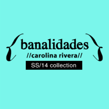 Banalidades SS/14. Design, Fotografia, Direção de arte, Br, ing e Identidade, e Moda projeto de carolina rivera párraga - 02.10.2014