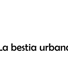 la bestia urbana. Photograph, and Editorial Design project by lauraabellan - 12.11.2013