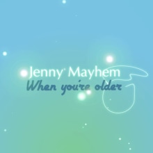 'When you're older' by Jenny Mayhem. Video-lyrics.. Un proyecto de Animación de José Manuel Ríos Valiente - 10.04.2012