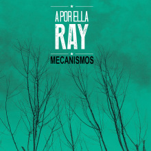Mecanismos - A Por Ella Ray. Un proyecto de Música y Diseño editorial de Uriel Morales - 07.11.2014