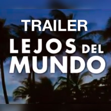 Lejos del Mundo - Trailer -. Photograph, Post-production, and Film project by Miguel Furnier - 03.24.2013