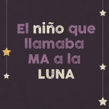 Álbum ilustrado "El niño que llamaba Ma a la Luna". Ilustração tradicional, e Design de personagens projeto de Rocío González - 04.09.2015